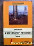 Manuel d'exploitation forestière. Tome 1