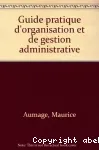 Guide pratique d'organisation et de gestion administrative