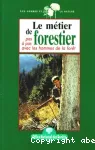 Le métier de forestier : pas à pas avec les hommes de la forêt