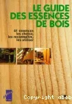 Le Guide des essences de bois : 61 essences, les choisir, les reconnaître, les utiliser.