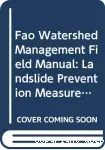 FAO watershed management field manual. 4 : Landslide prevention measures.