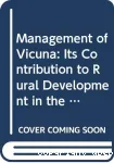 Management of vicuna : its contribution to rural development in the high Andes of Peru.