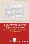 Les archives ouvertes : enjeux et pratiques. Guide à l'usage des professionels de l'information.