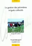 La gestion des périmètres irrigués collectifs. Actes de l'atelier du PCSI. 22 et 23 janvier 2001, Montpellier, France