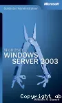 Microsoft windows server 2003 : guide de l'administrateur