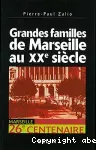 Grandes familles de Marseille au XXe siècle. Enquête sur l'identité économique d'un territoire portuaire.