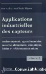 Applications industrielles des capteurs. Vol.1 : Environnement, agroalimentaire, sécurité alimentaire, domotique, loisirs et télécommunications.
